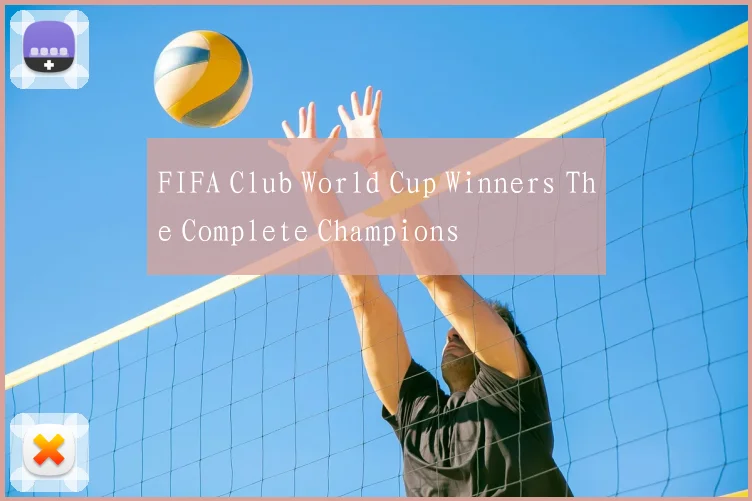 FIFA Club World Cup Winners The Complete Champions