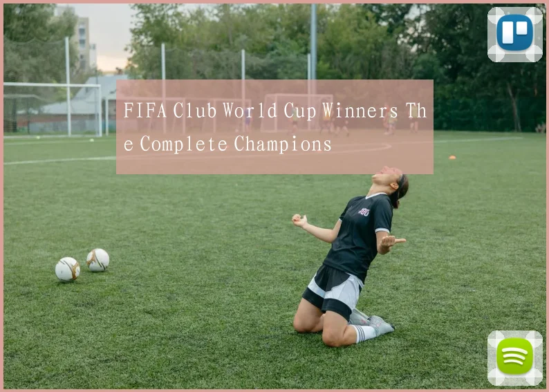 FIFA Club World Cup Winners The Complete Champions